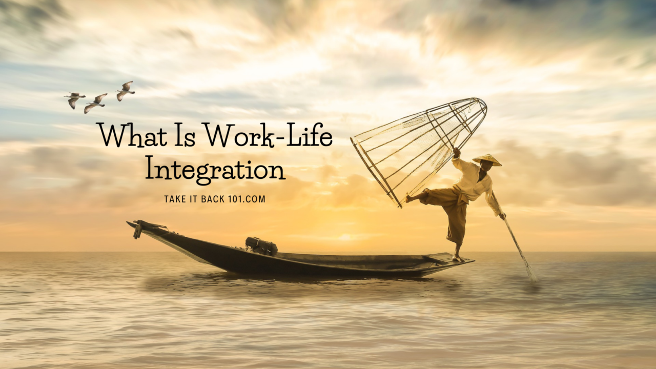 What Is Work Life Integration-The Answer May Help A Lot!